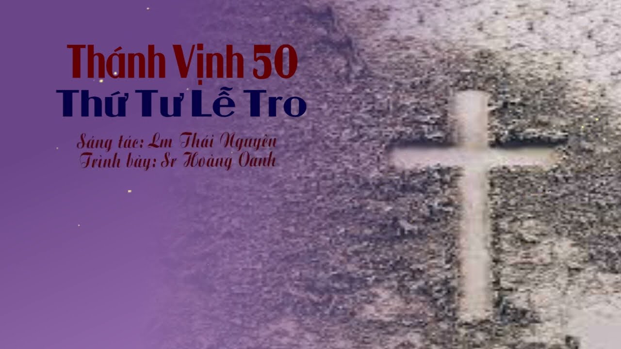 THÁNH VỊNH 50 - THỨ TƯ LỄ TRO - Lm Thái Nguyên