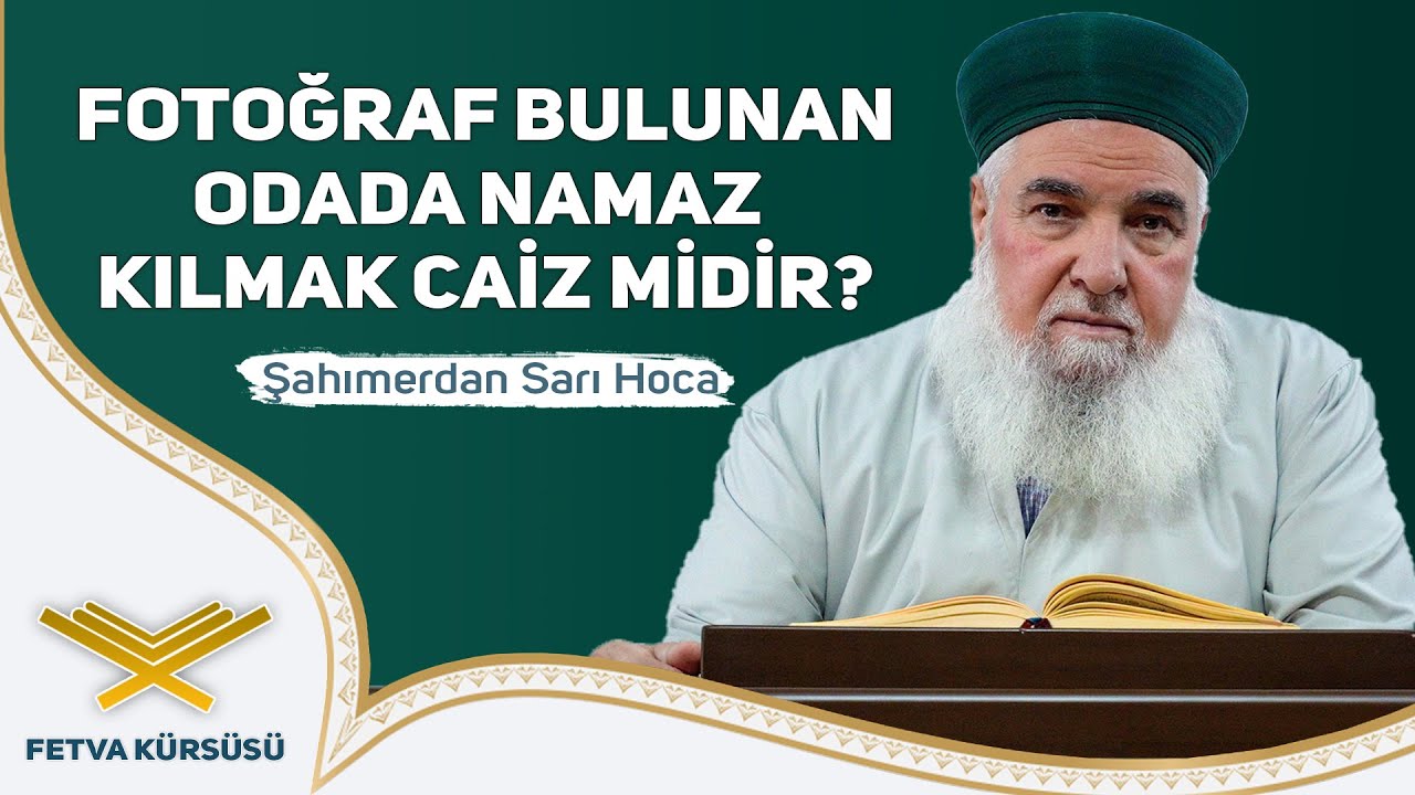 Fotoğraf Bulunan Odada Namaz Kılmak Caiz midir?  | Fetva Kürsüsü | Şahımerdan Sarı Hoca