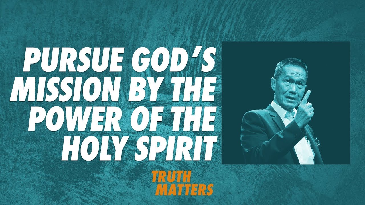Truth Matters - Pursue God's Mission by the Power of the Holy Spirit - Peter Tan-Chi