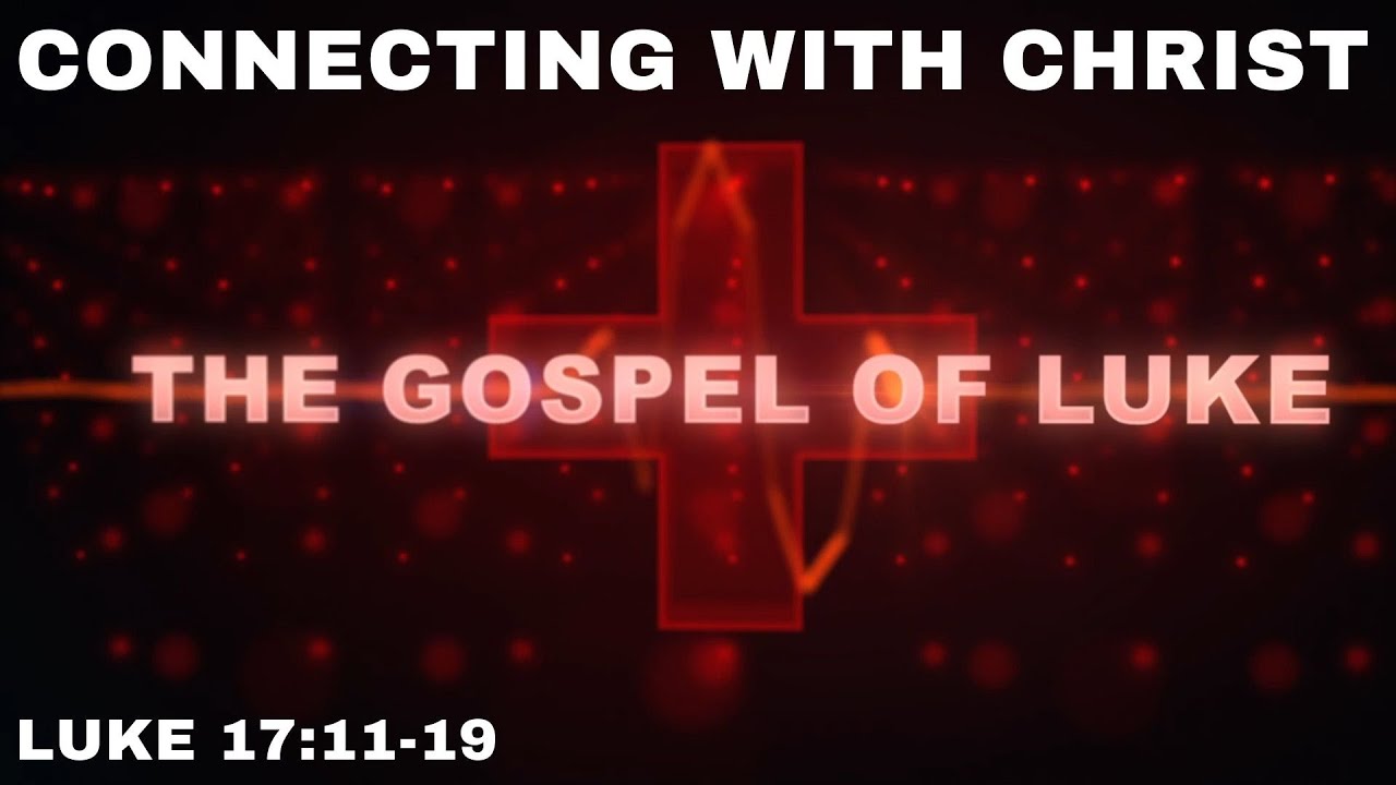 Connecting With Christ - Luke 17: 11-19