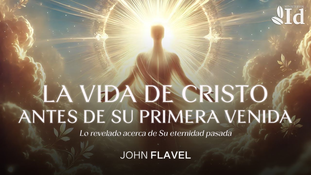 ¡Descubre la vida de Cristo antes de Su venida al mundo! 🔎📜 — John Flavel (Puritano)