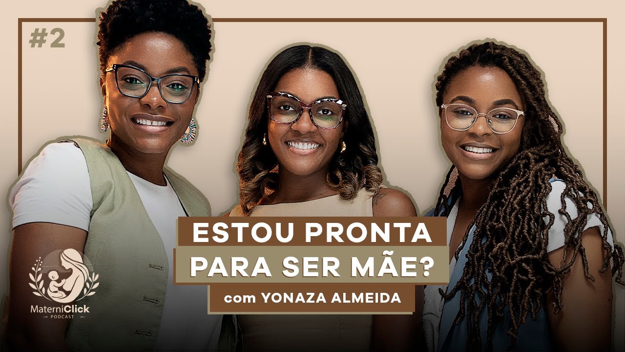 MaterniClick Podcast #2 - Yonaza Almeida com Catila e Celsa