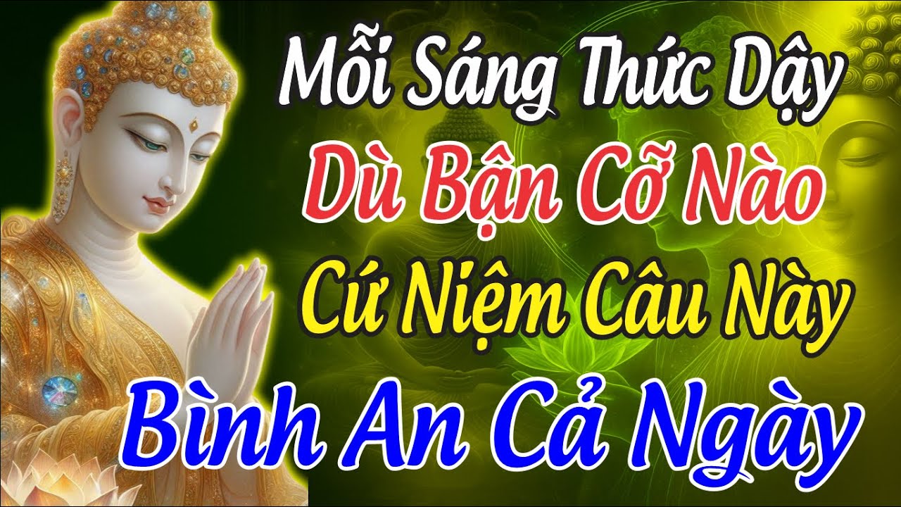 KINH ĐỊA TẠNG VƯƠNG DẠY Mỗi Sáng Thức Dậy Hãy Niệm 5 Câu Này - Công Việc Như Ý, Gia Đạo Bình An