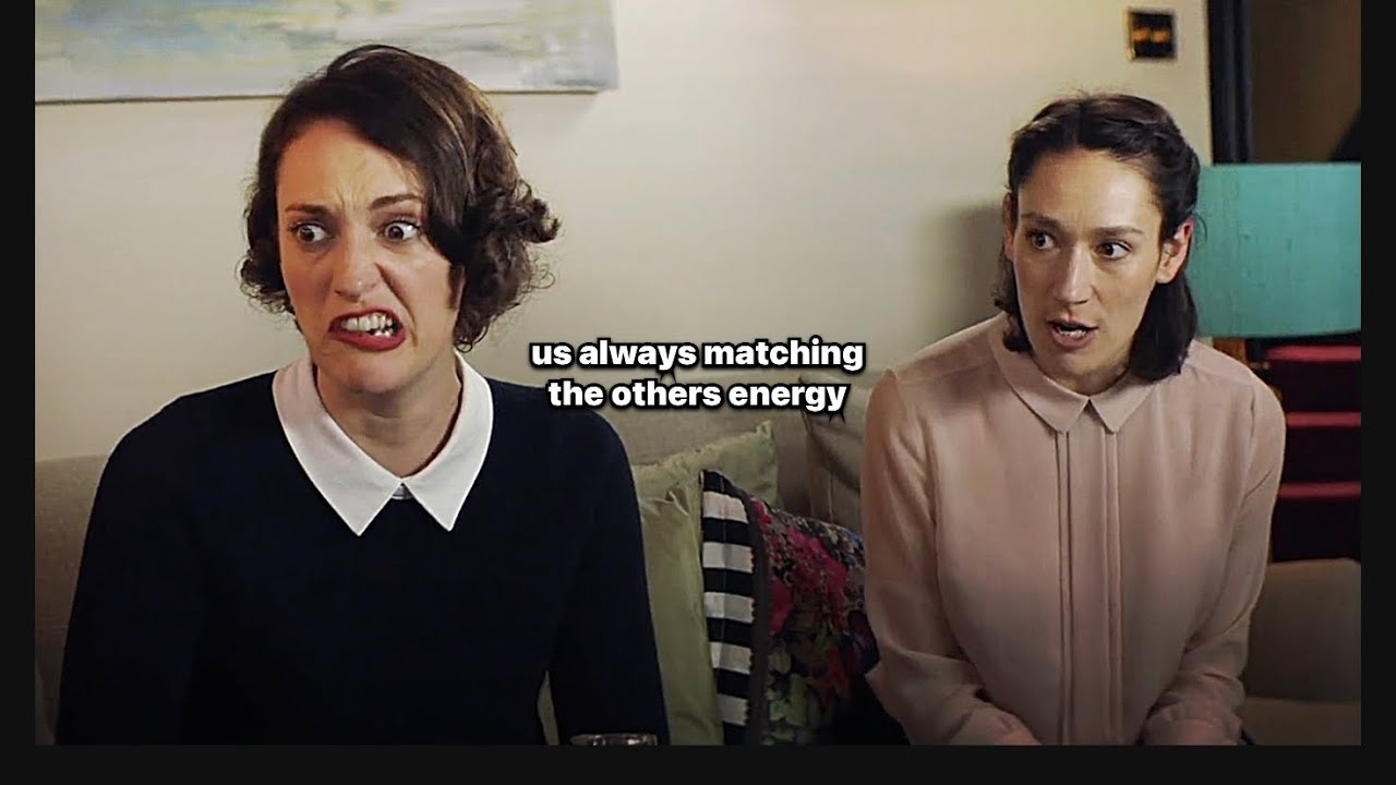 Fleabag and Claire being me and my sister (season one)