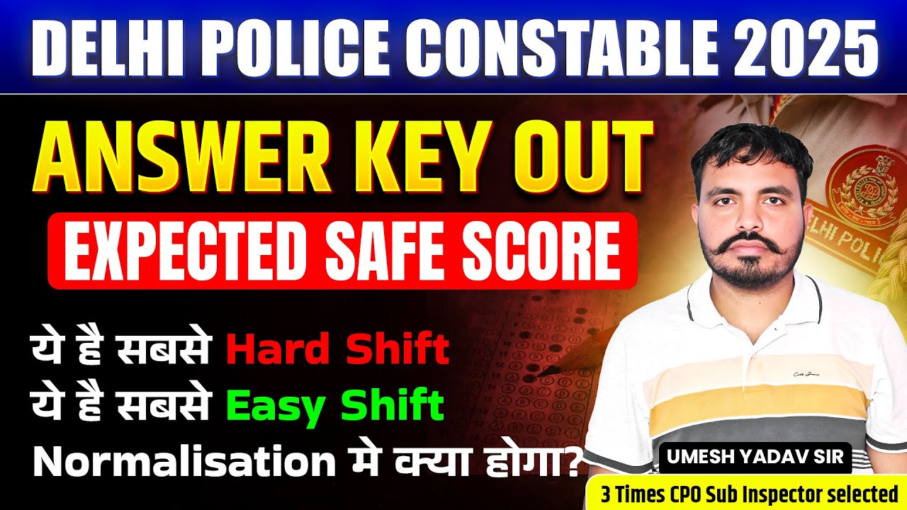 Delhi Police Constable 2025 Answer Key Out | Expected Safe Score | Normalisation | Umesh Yadav Sir