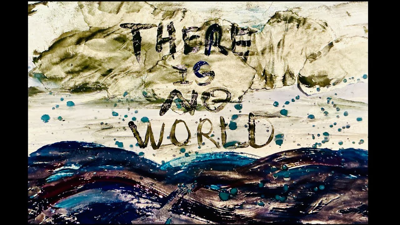 THERE IS NO WORLD