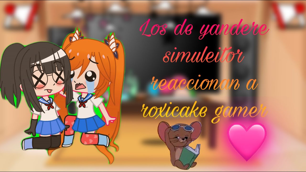 Yandere simuleitor reaccionan a roxicake gamer (parye 1) ( ˘ ³˘)♥︎