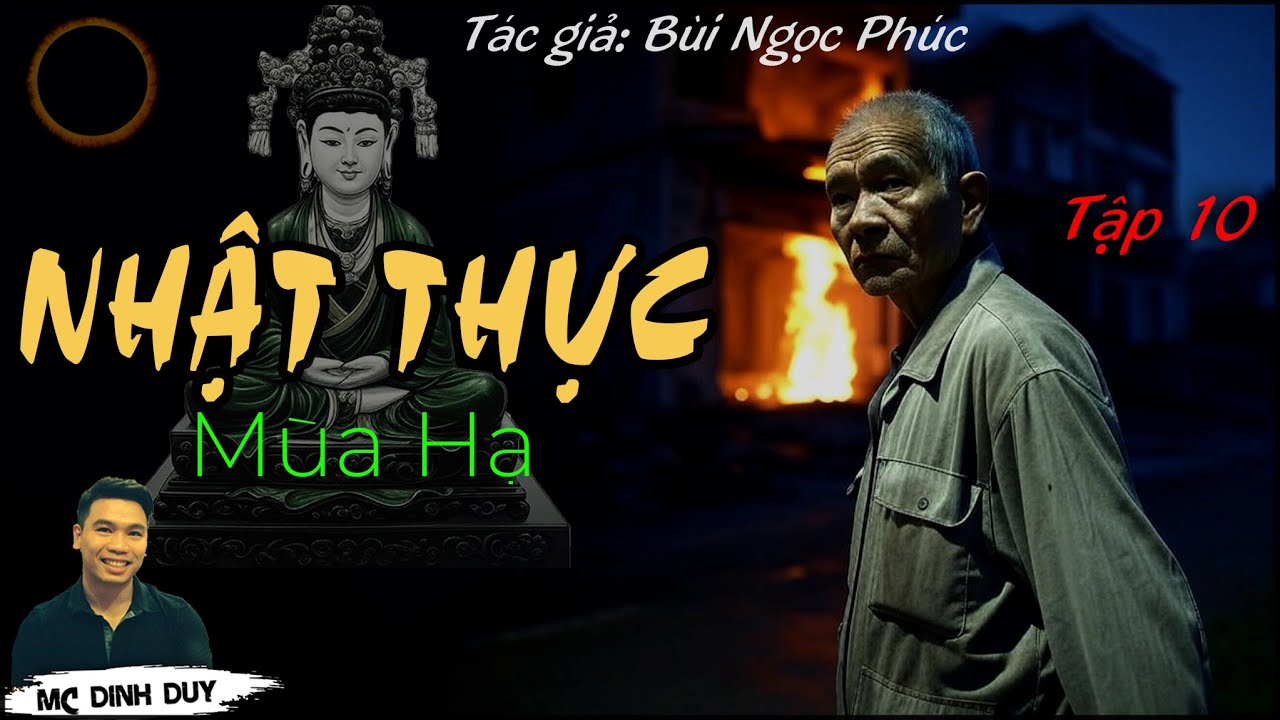 NHẬT THỰC Mùa Hạ -Tập 10 | Truyện mới nhất của TG Bùi Ngọc Phúc | MC Đình Duy diễn đọc