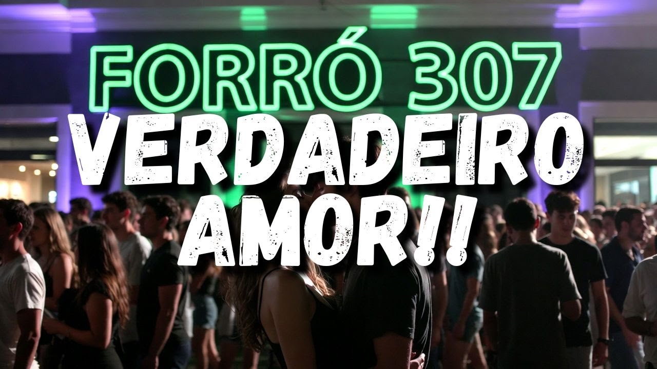 FORRÓ 307 VERDADEIRO AMOR
