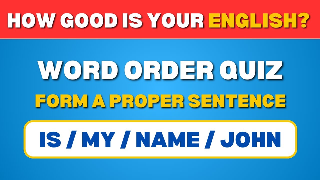 Can You Form Correct Sentences And Pass The Grammar Test? Word Order Quiz