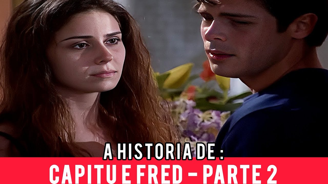 A HISTÓRIA DE CAPITU E FRED - PARTE 2 !