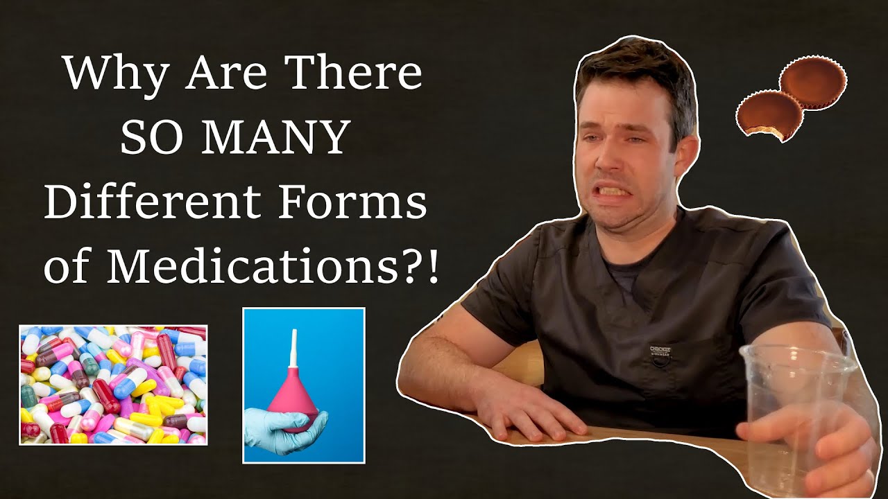 Why Are There SO MANY Forms of Medications!?