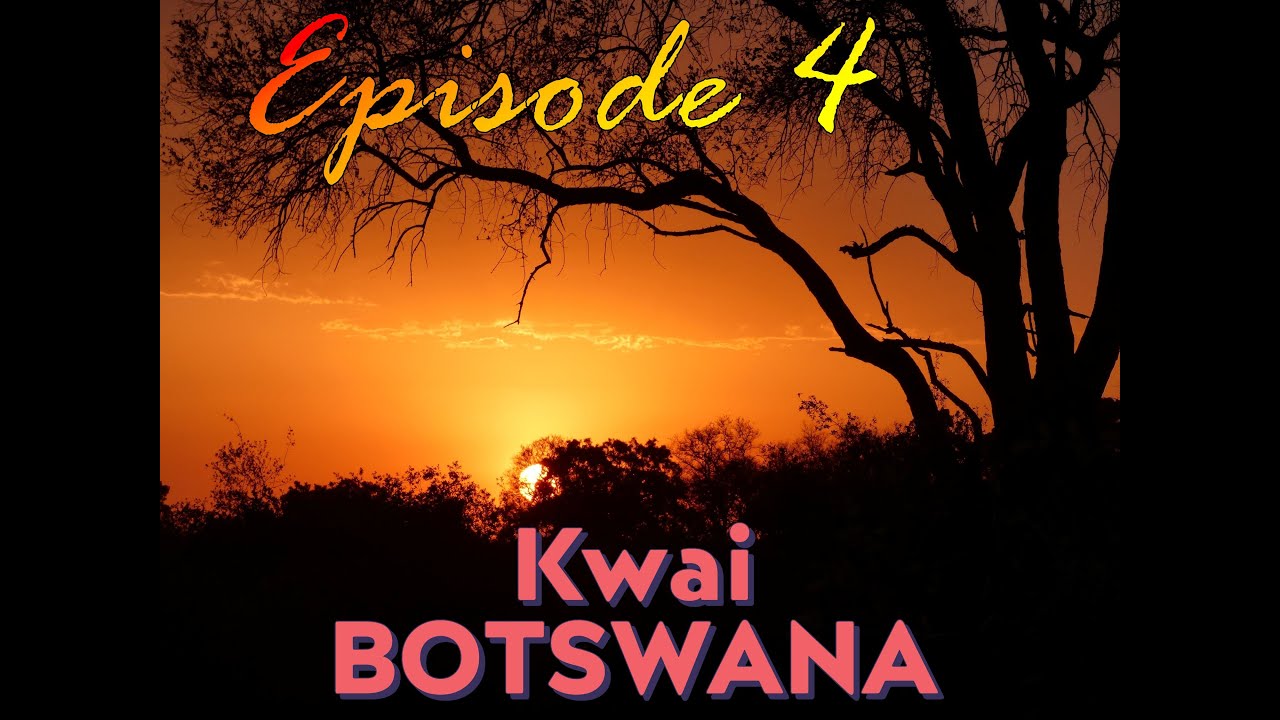 Botswana Adventure Episode 4 Kwai