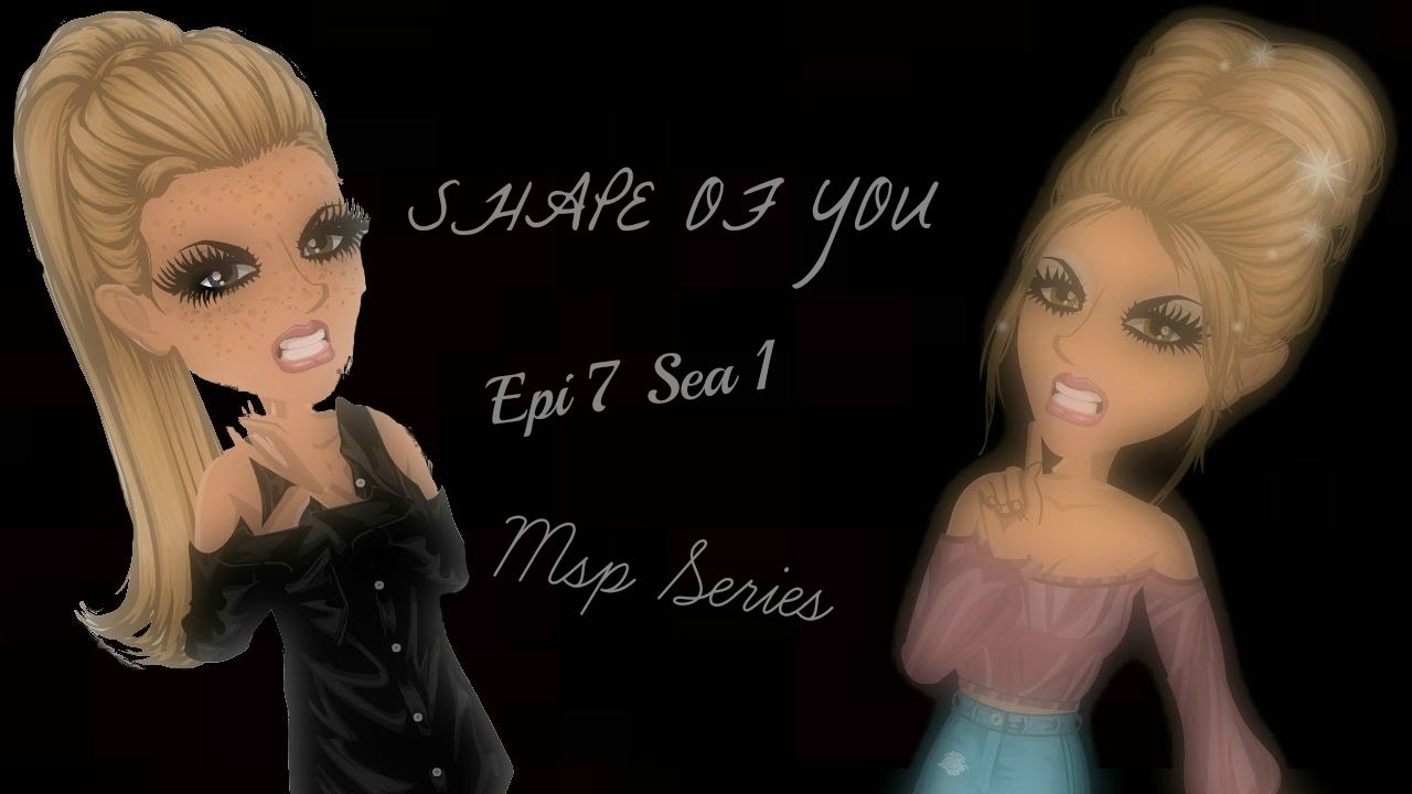 Shape of You| Msp Series| Ep. 7 Sea. 1