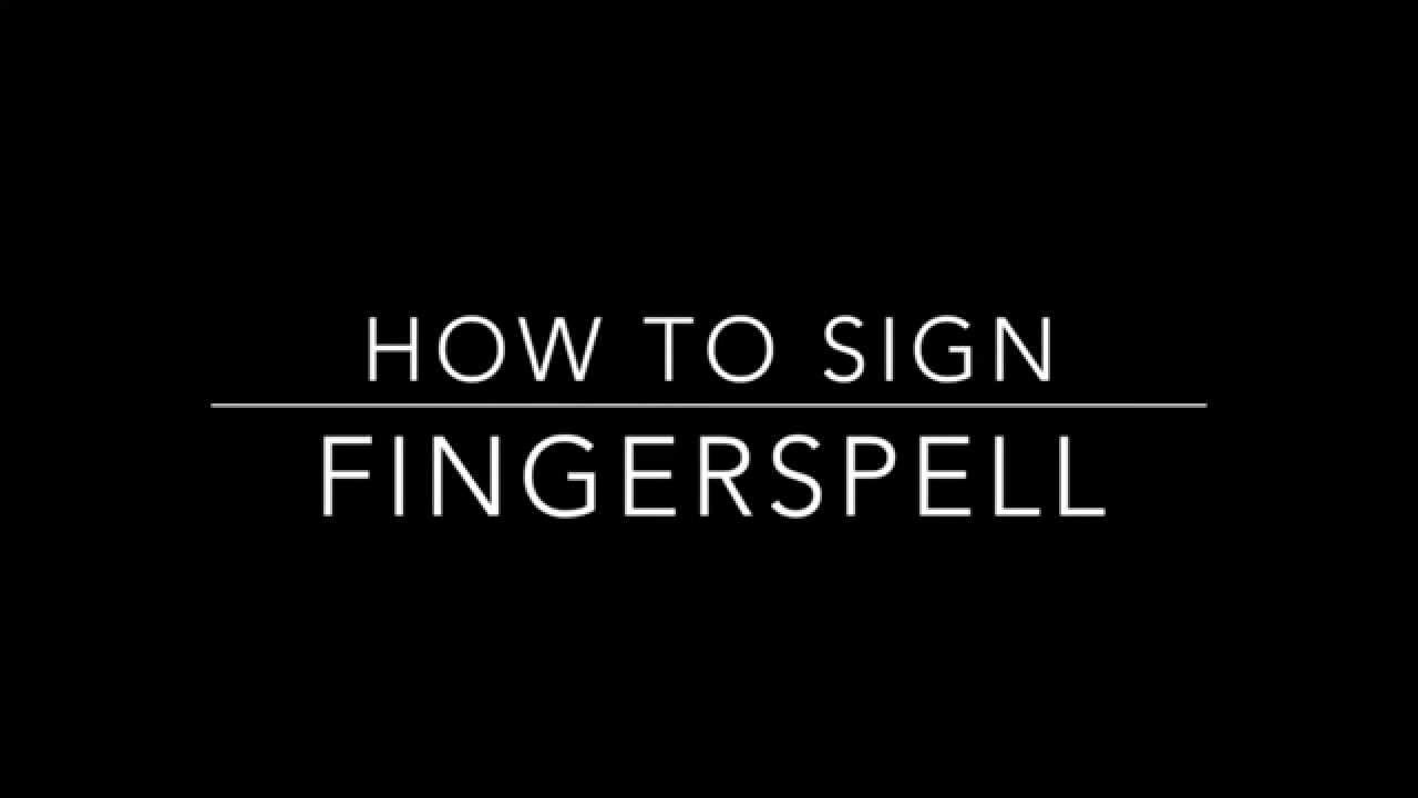 Learn How to Sign the Word Fingerspell