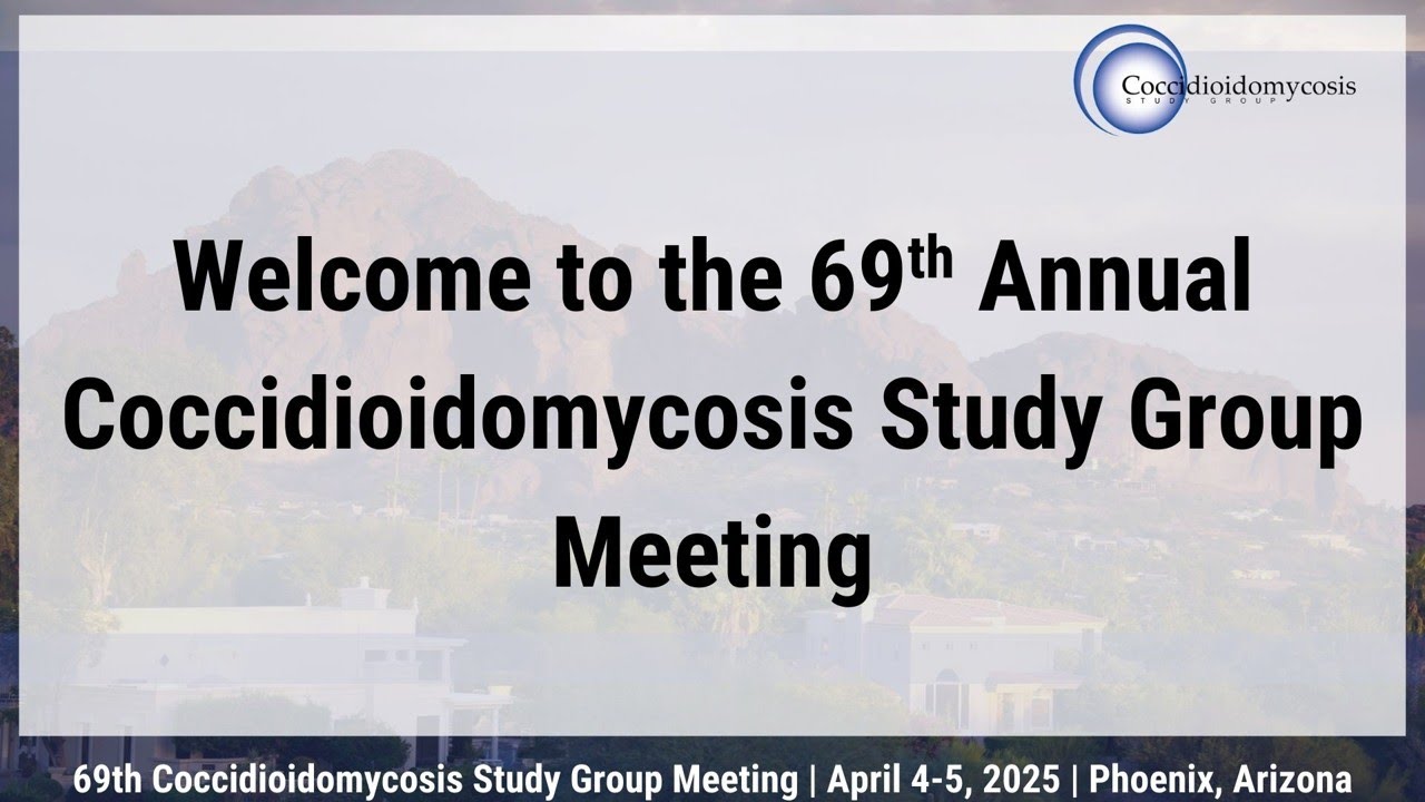 Welcome to the 69th Annual Coccidioidomycosis Study Group Meeting - Bridget Barker, President