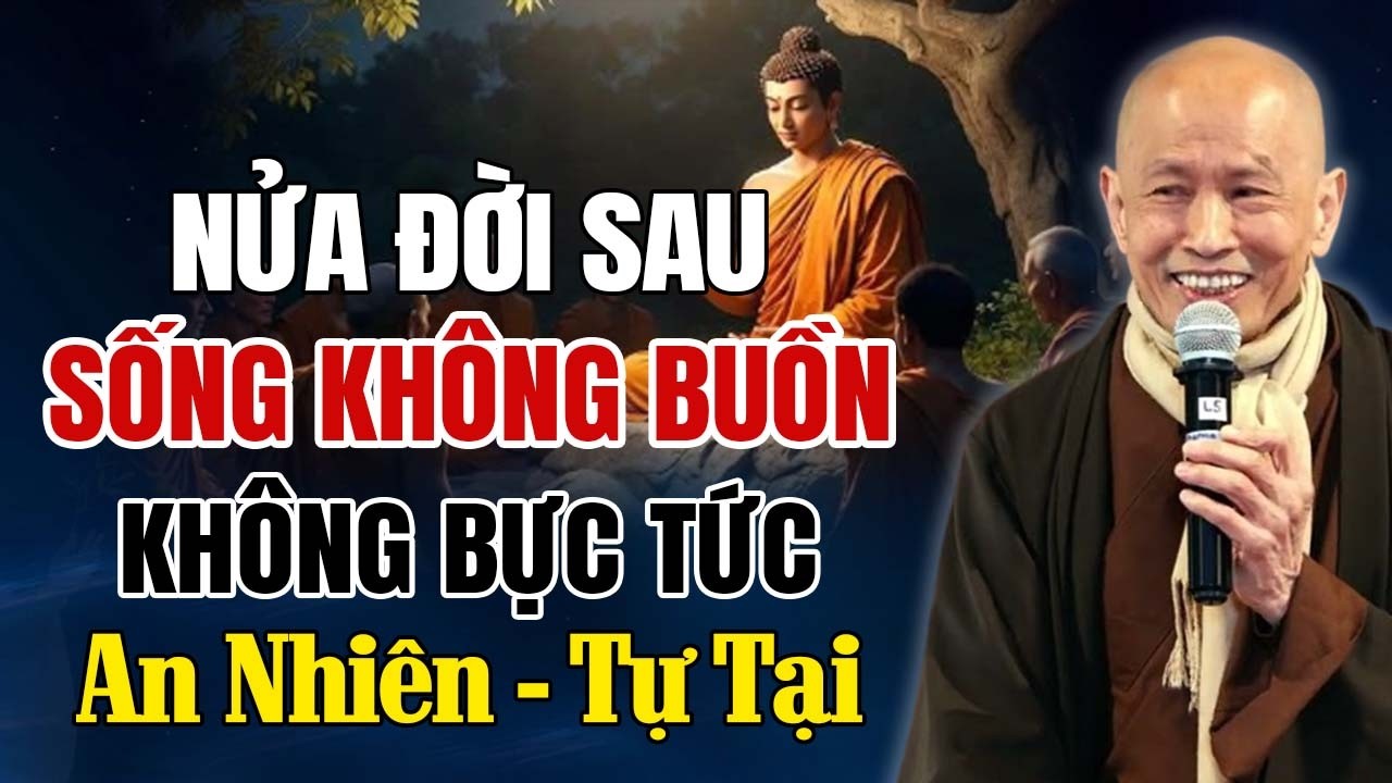 Nửa Đời Sau Sống Không Giận, Không Buồn, Không Bực - An Nhiên Tự Đến | Thầy Thích Phước Tịnh