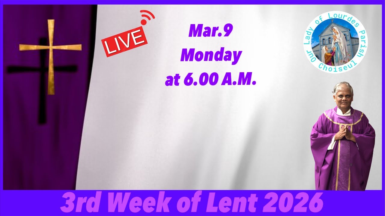 March 9, Monday of the 3rd week of Lent, Live Mass at 6.00 A.M.