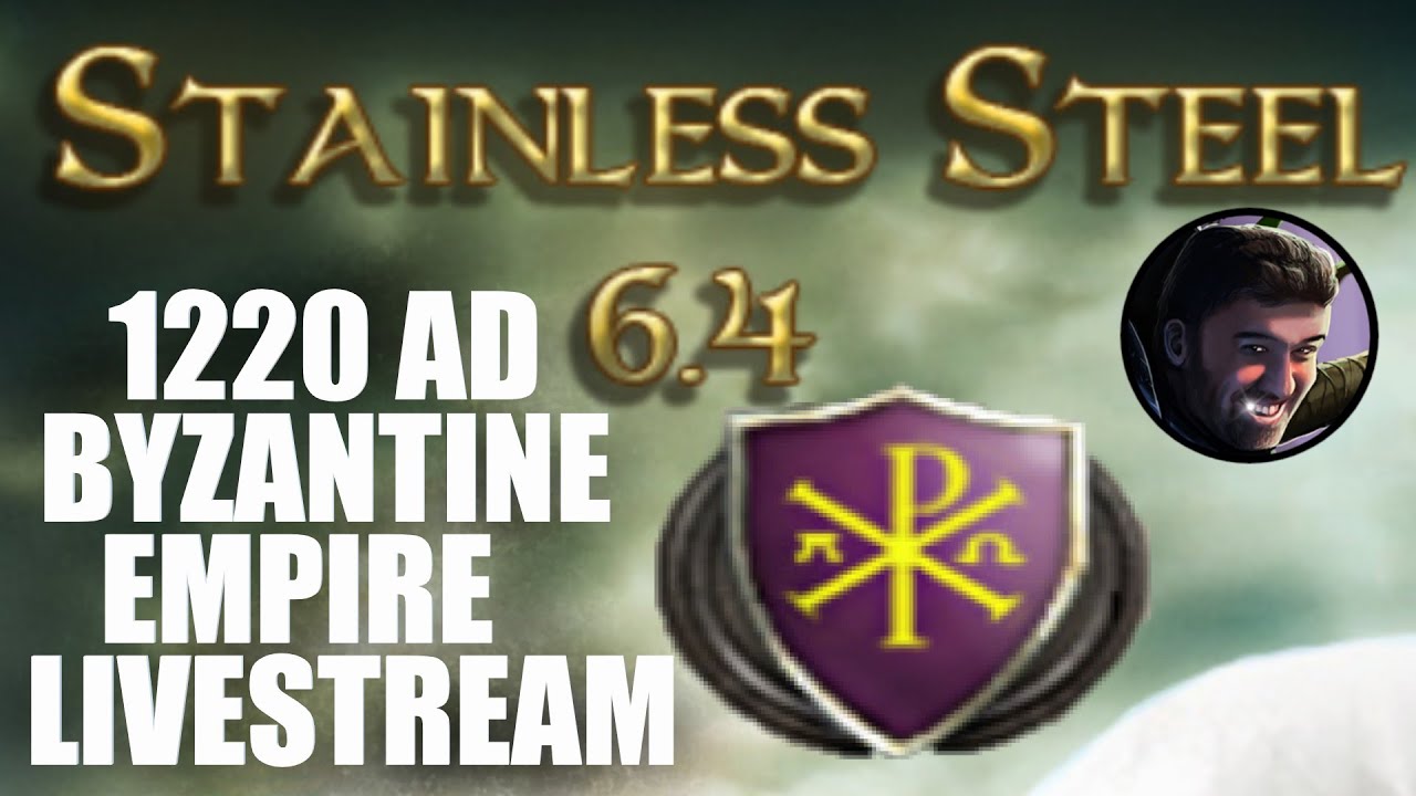 Stainless Steel 6.4 Byzantine Empire 1220 AD Livestream - Medieval 2 Mod