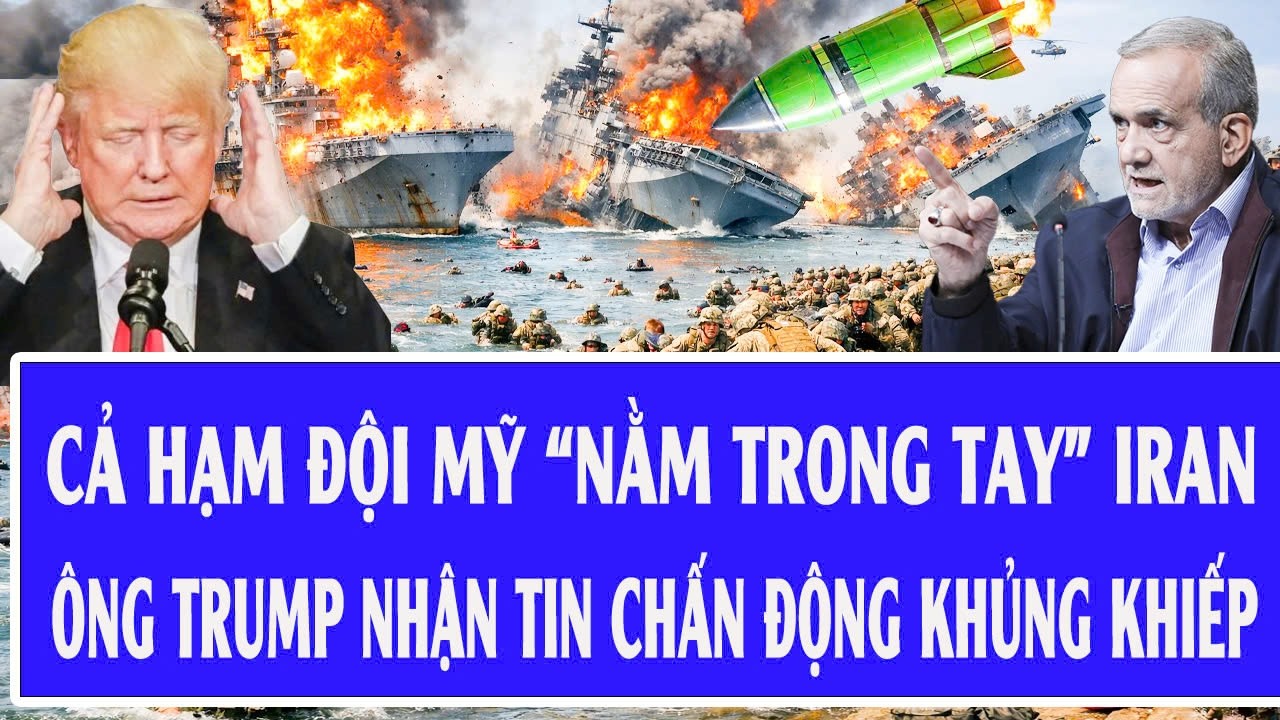Quốc tế hôm nay 10/3: Cả hạm đội Mỹ “nằm trong tay” Iran, ông Trump nhận tin chấn động khủng khiếp