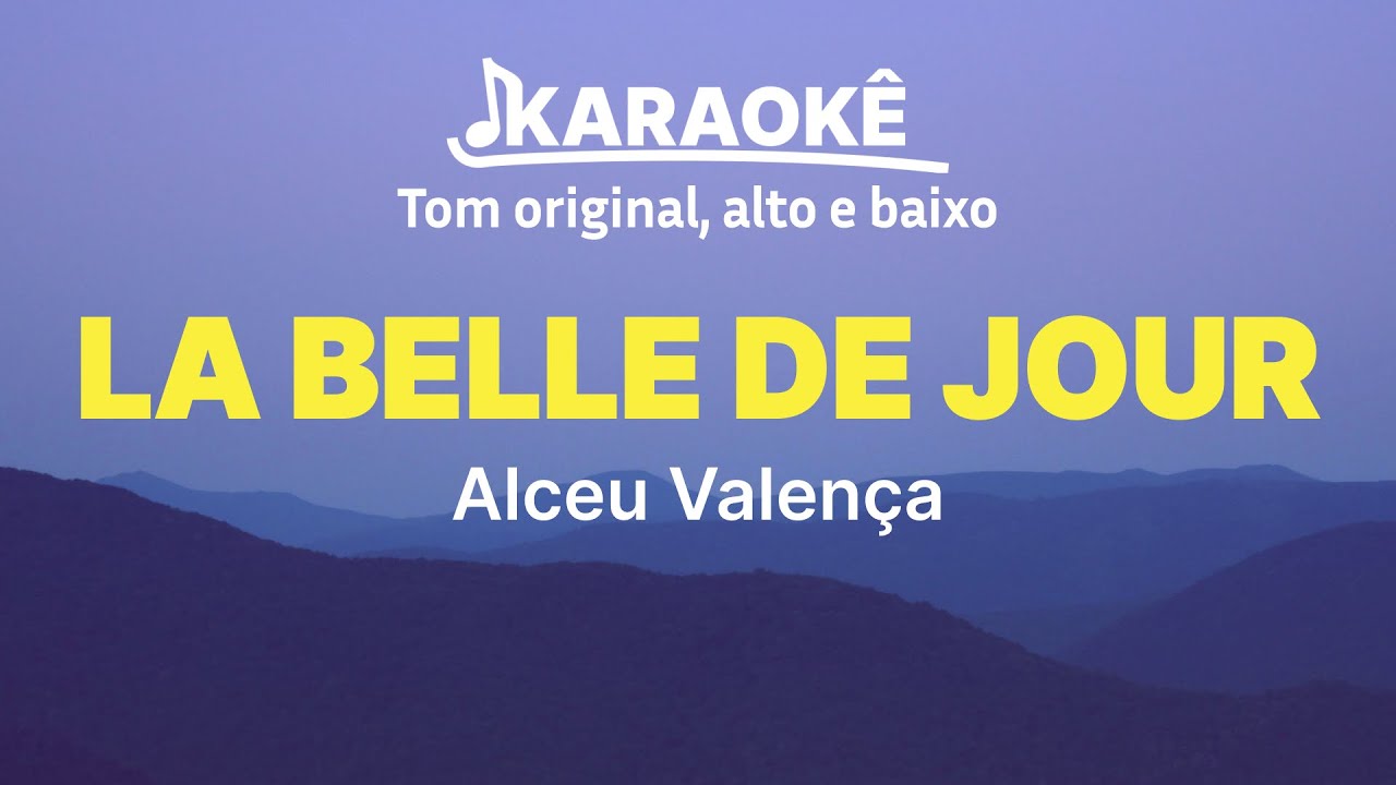 Alceu Valen&ccedil;a - La Belle de Jour | Tom original, alto e baixo (Karaok&ecirc; No Seu Tom)
