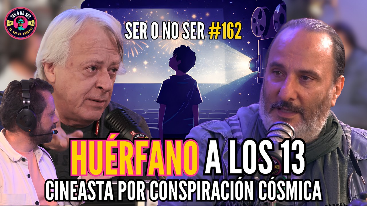 SER O NO SER #162 - FELIPE ALJURE - HUÉRFANO A LOS 13 - CINEASTA POR CONSPIRACIÓN CÓSMICA