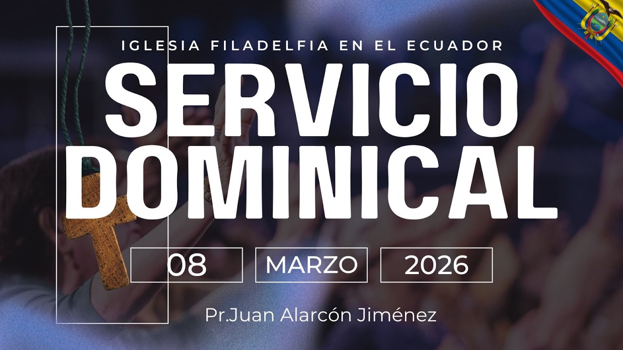 CULTO DOMINICAL 08/Marzo/2026 Iglesia Filadelfia La Floresta