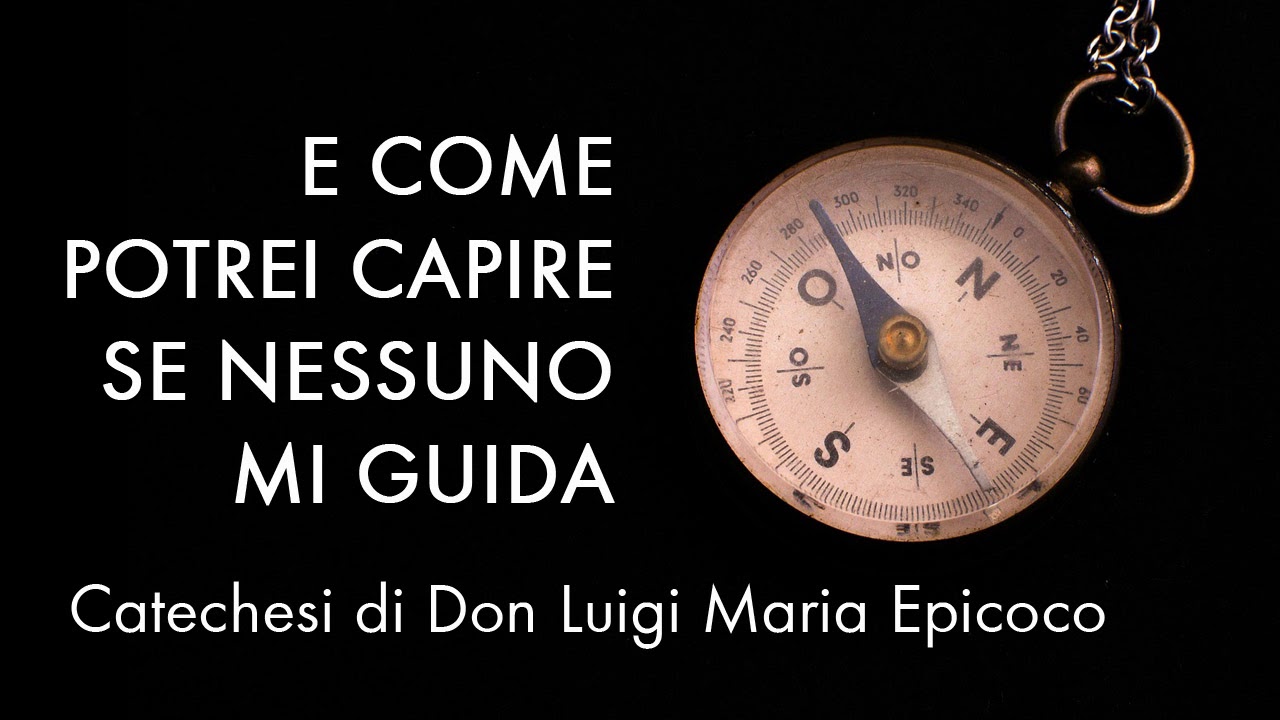 Don Luigi Maria Epicoco - E come potrei capire se nessuno mi guida