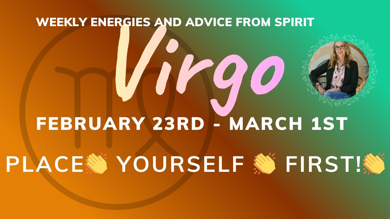 VIRGO FEB 23rd to MARCH 1st   YOU ARE the MOST IMPORTANT PRIORITY