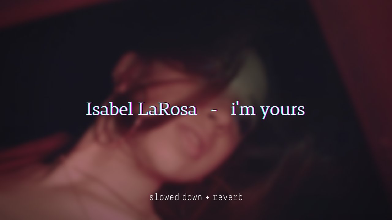 Isabel LaRosa - i'm yours {slowed + reverb}