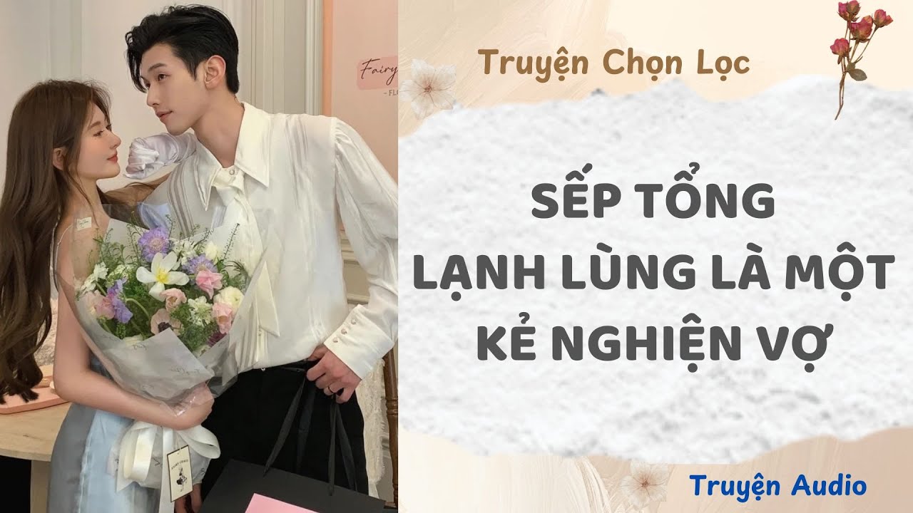 Sếp Tổng Lạnh Lùng Là Một Kẻ Nghiện Vợ | Truyện Full