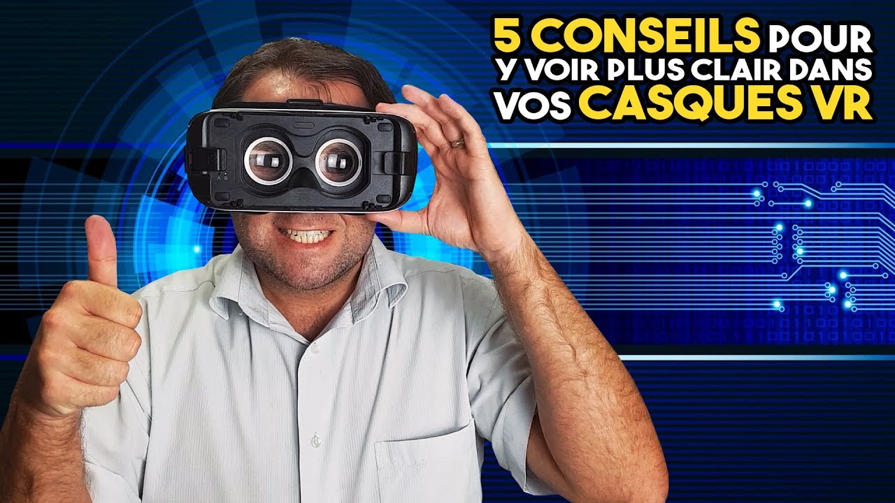 5 CONSEILS POUR Y VOIR PLUS CLAIR DANS VOS CASQUES VR