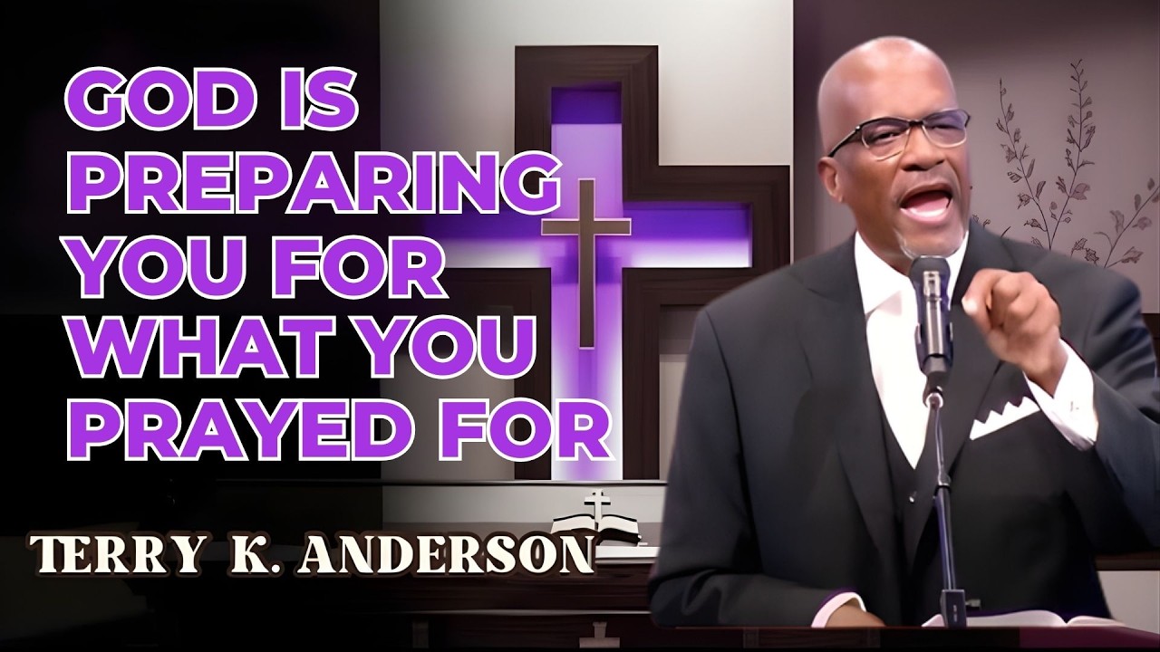 GOD IS PREPARING YOU FOR WHAT YOU PRAYED FOR | CHRISTIAN SERMON | TERRY ANDERSON SERMONS