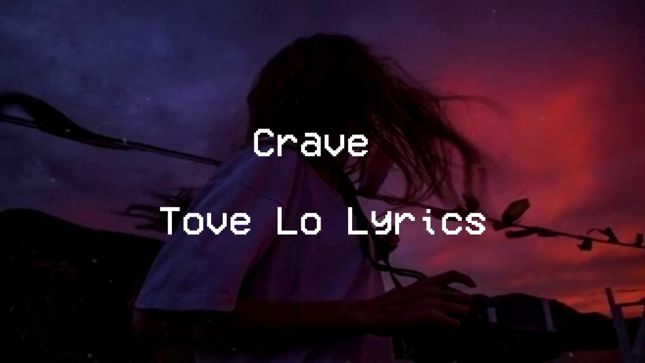 「Crave - Tove Lo 」( lyrics ) ✨