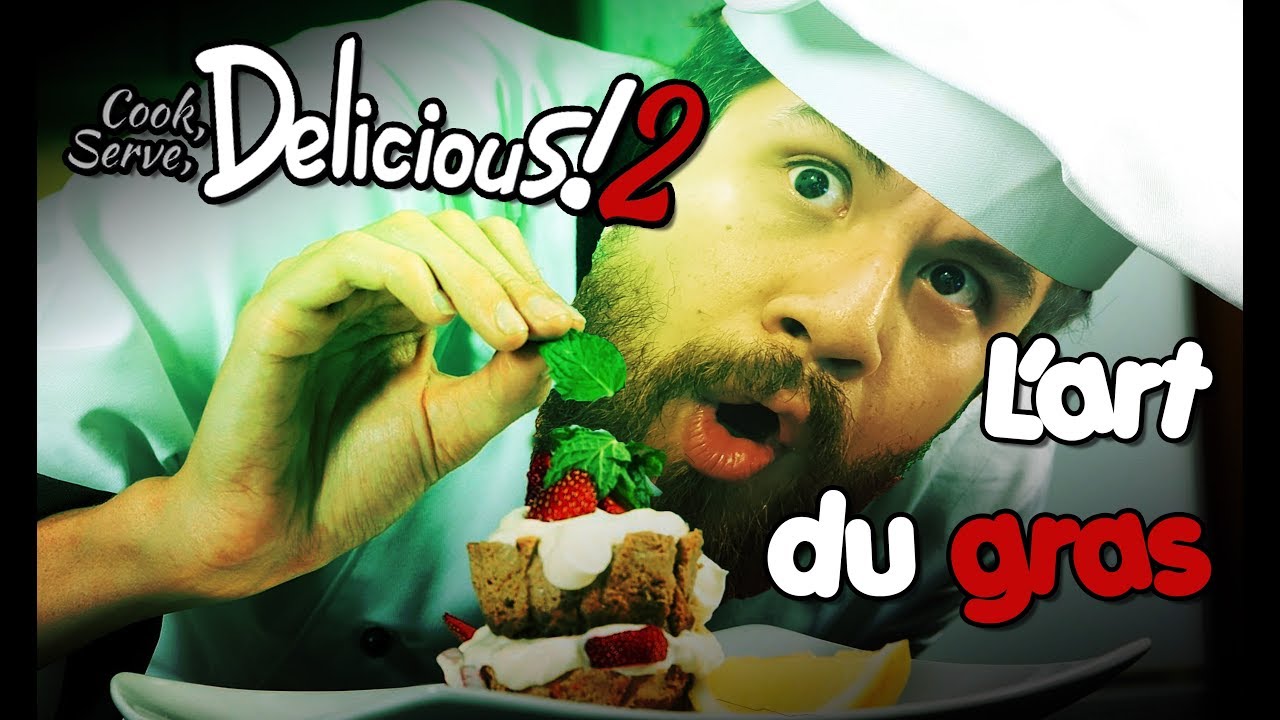 COOK, SERVE, DELICIOUS 2 ! - L'Art Du Gras