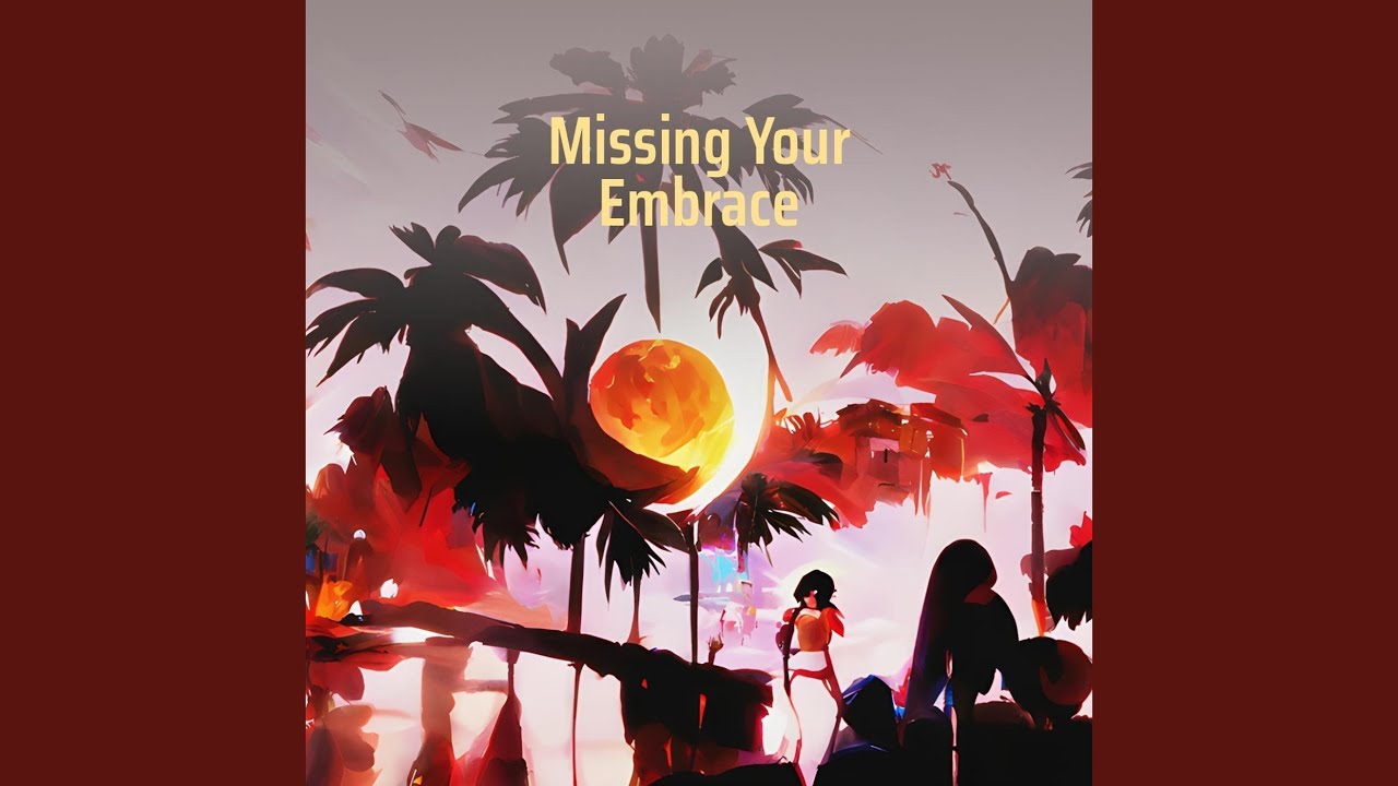 Missing Your Embrace