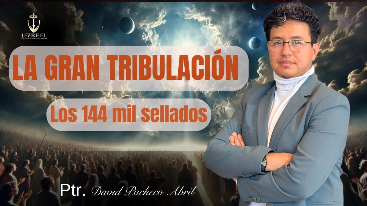 📖 LOS 144 MIL SELLADOS 🌎I Ptr. David Pacheco Abril