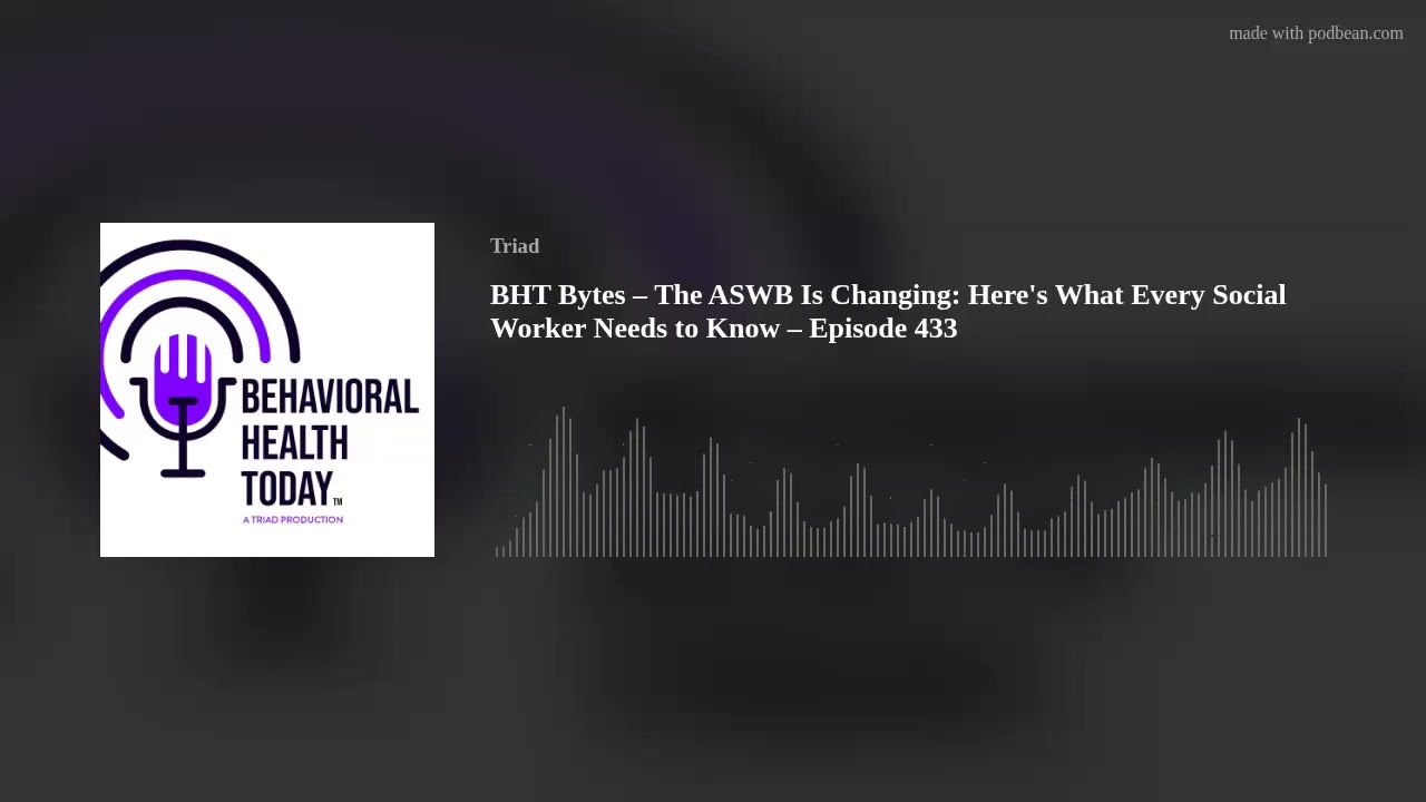 BHT Bytes – The ASWB Exam Is Changing: Here's What Every Social Worker Needs to Know – Episode 433