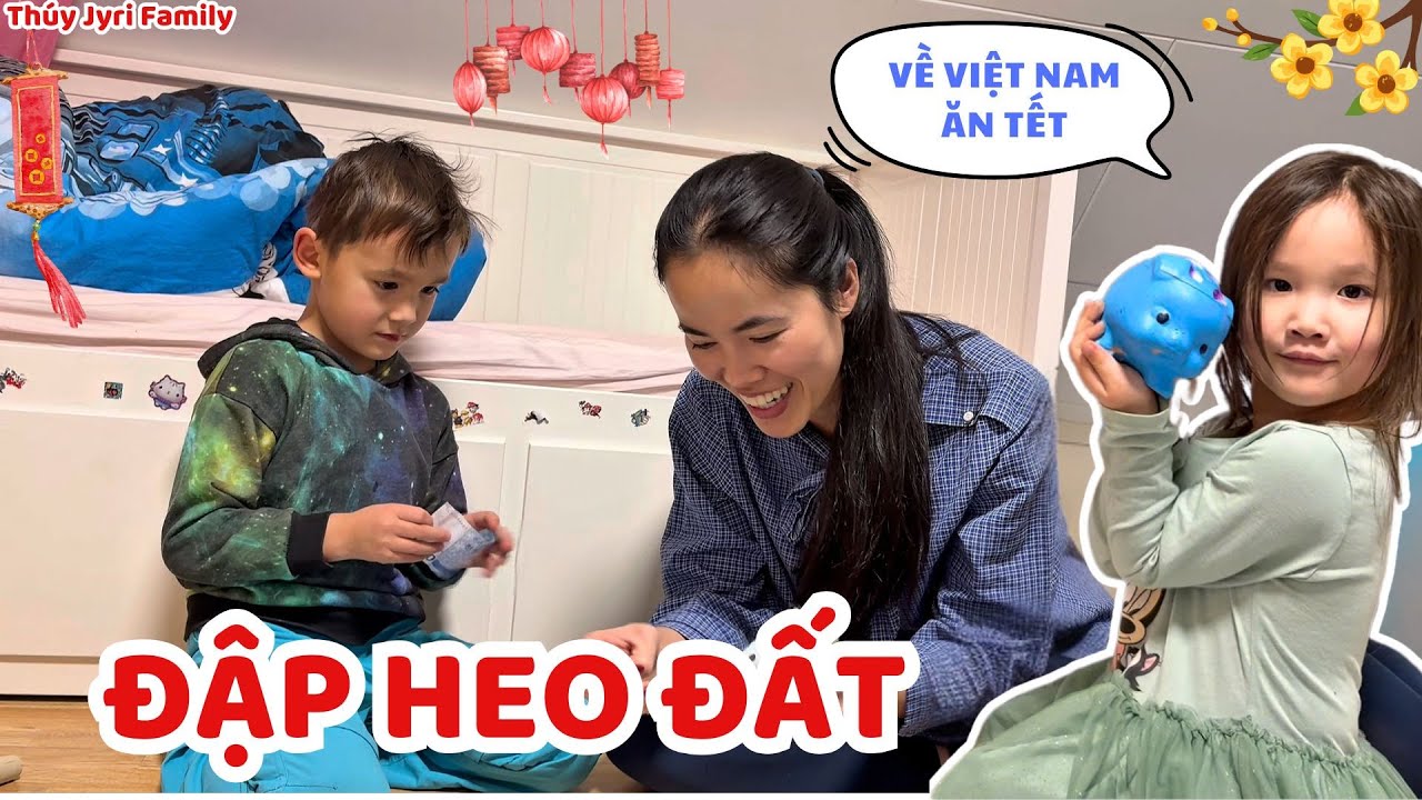 Đập Heo Đất Lấy Tiền. Về Việt Nam Chơi Và Ăn Tết - Thúy Jyri Family Phần Lan