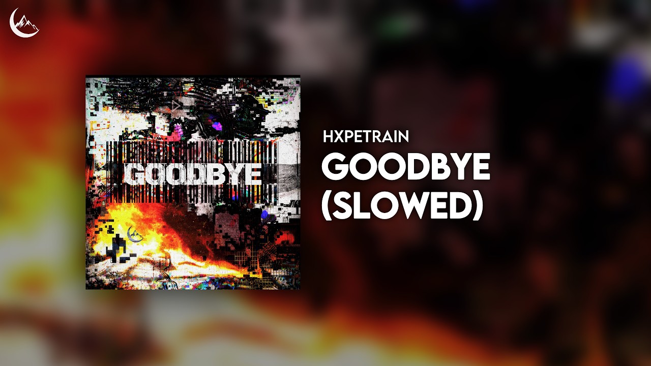 HXPETRAIN - Goodbye (Slowed)