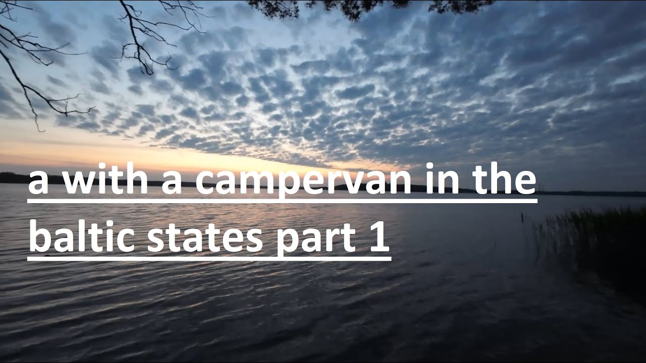 Baltic states with a Campervan 2024 part 1