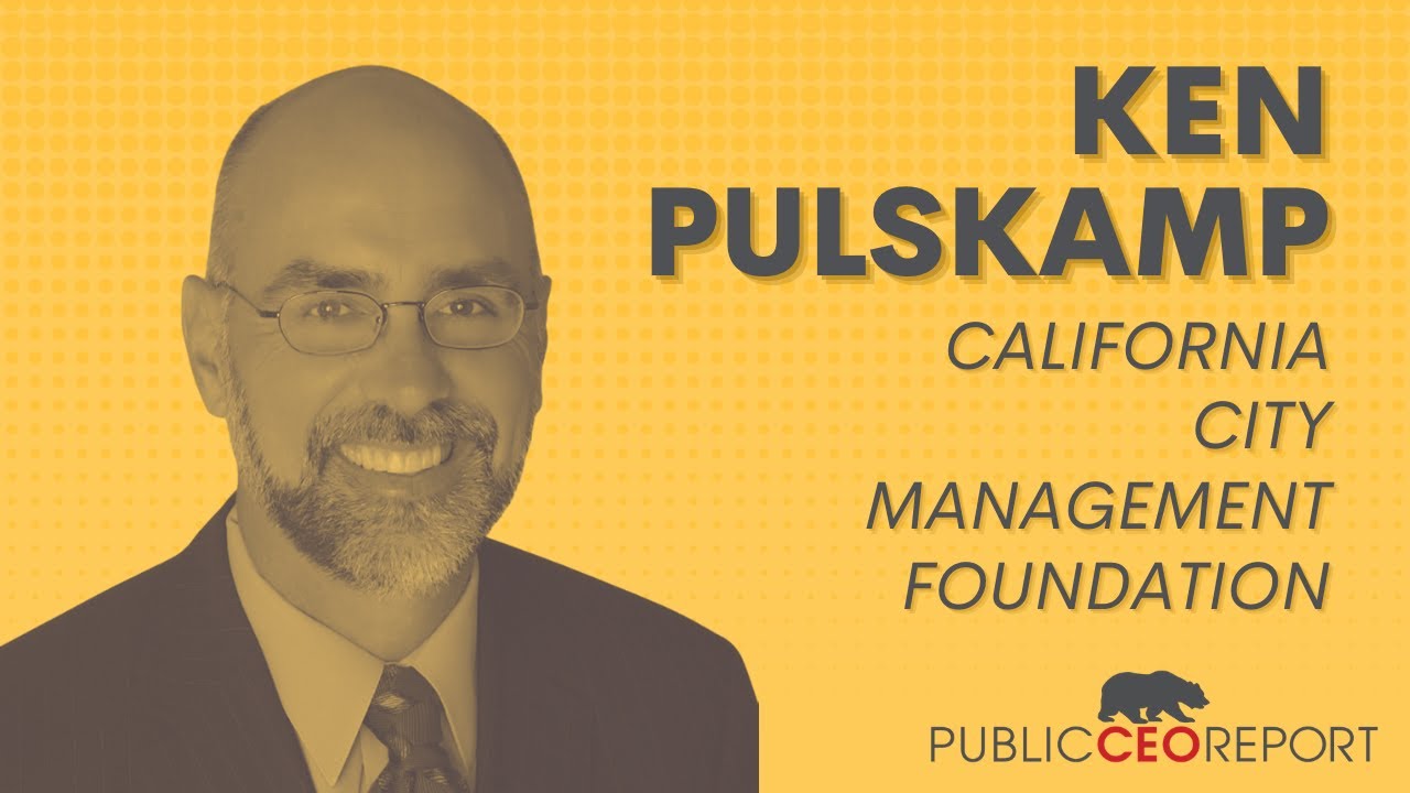 PublicCEO Report: California City Management Foundation's Ken Pulskamp