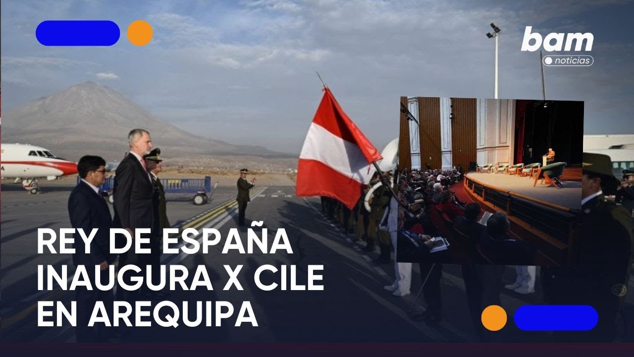 🎥 EN VIVO | El Rey Felipe VI en Arequipa por el Congreso Internacional de la Lengua Española
