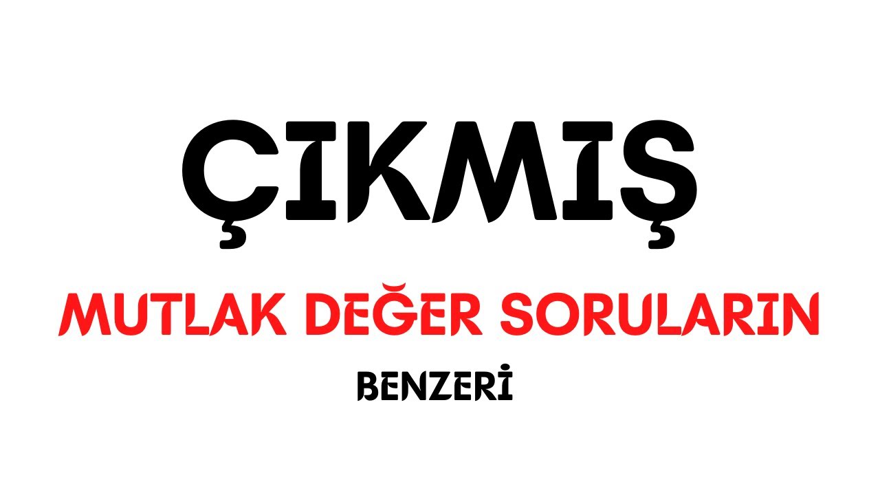DGS ve ALES çıkmış mutlak değer soruların benzerleri - Cengiz hoca