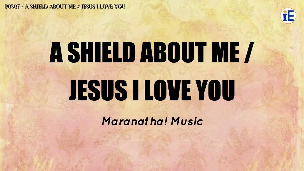 A Shield About Me/Jesus I Love You by Maranatha! Music - Lyrics Video