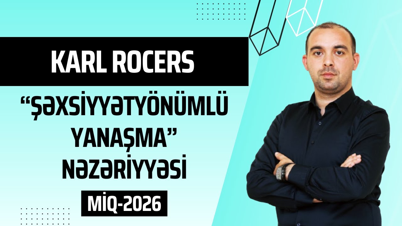 Karl Rocers - Şəxsiyyətyönümlü Yanaşma Nədir? | MİQ-2026 | Sadə, Asan və Real Situasiyalarla İzahı