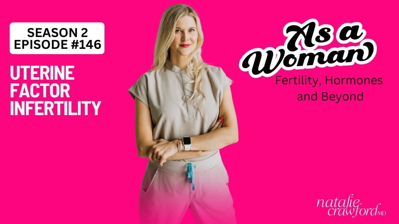 Uterine Factor Infertility, As A Woman with Natalie Crawford, MD