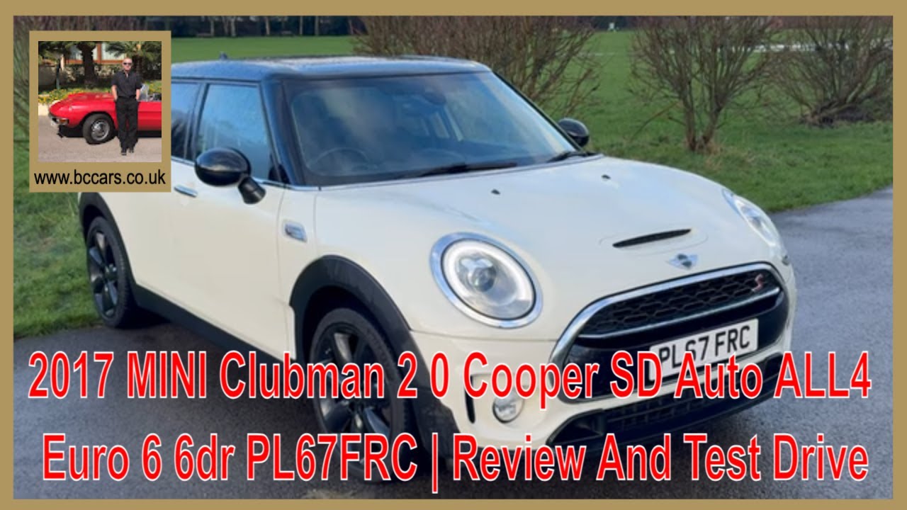 2017 MINI Clubman 2 0 Cooper SD Auto ALL4 Euro 6 6dr PL67FRC | Review And Test Drive