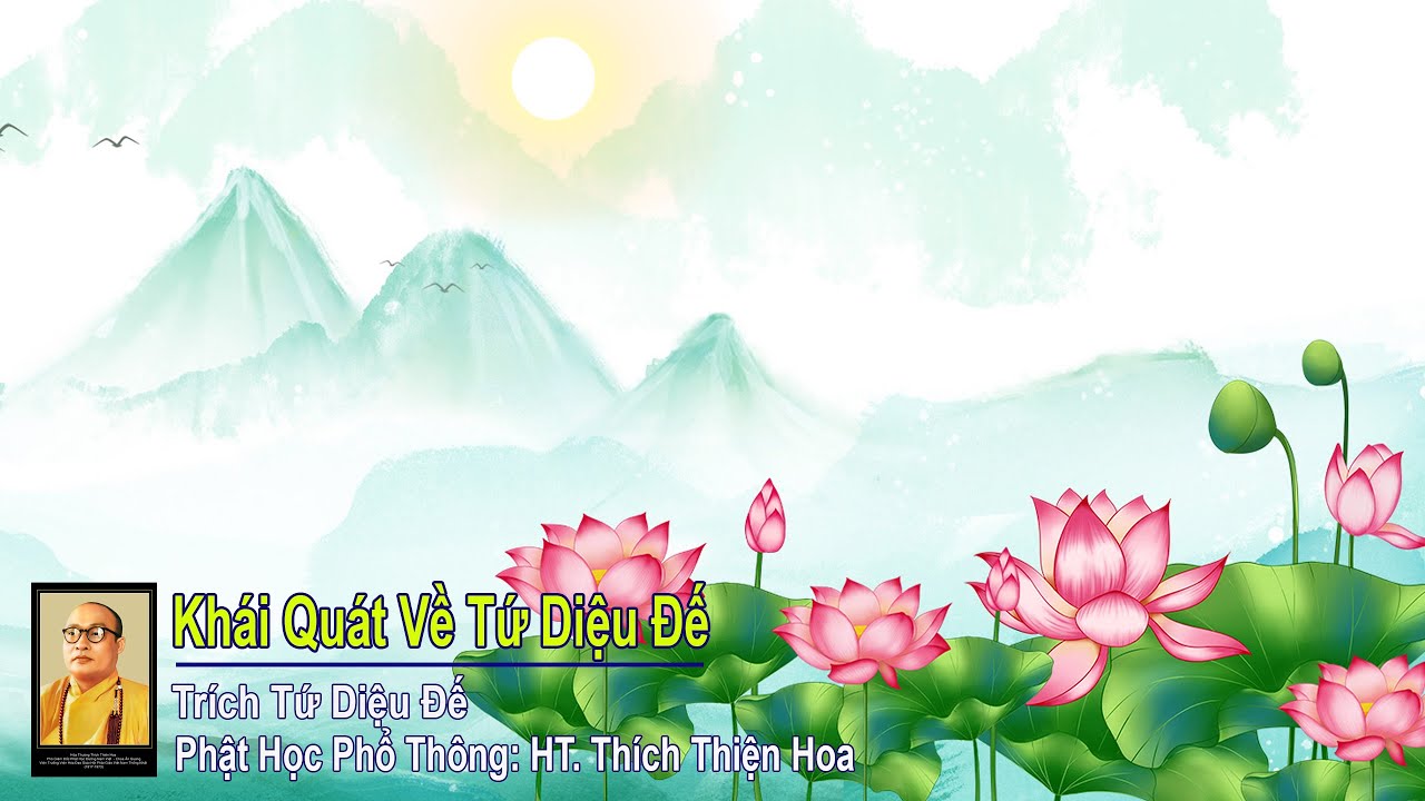 Tứ Diệu Đế  (Khái Quát và  Khổ đế) | Phật Học Phổ Thông | HT. Thích Thiện Hoa