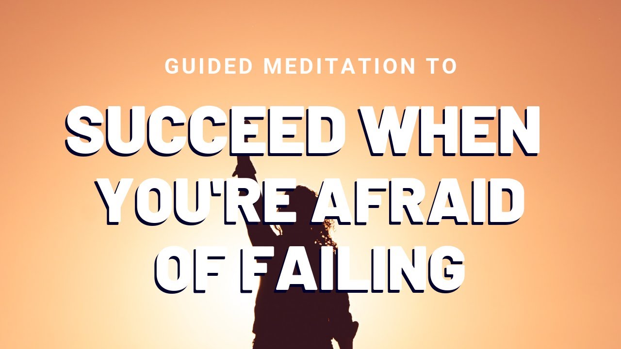 Guided Meditation for overcoming fear of failure